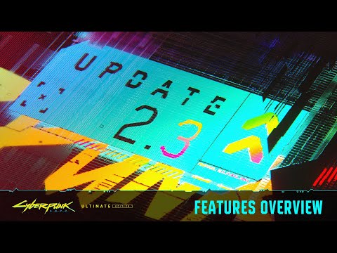 Cyberpunk 2077 — Update 2.3 Features Overview